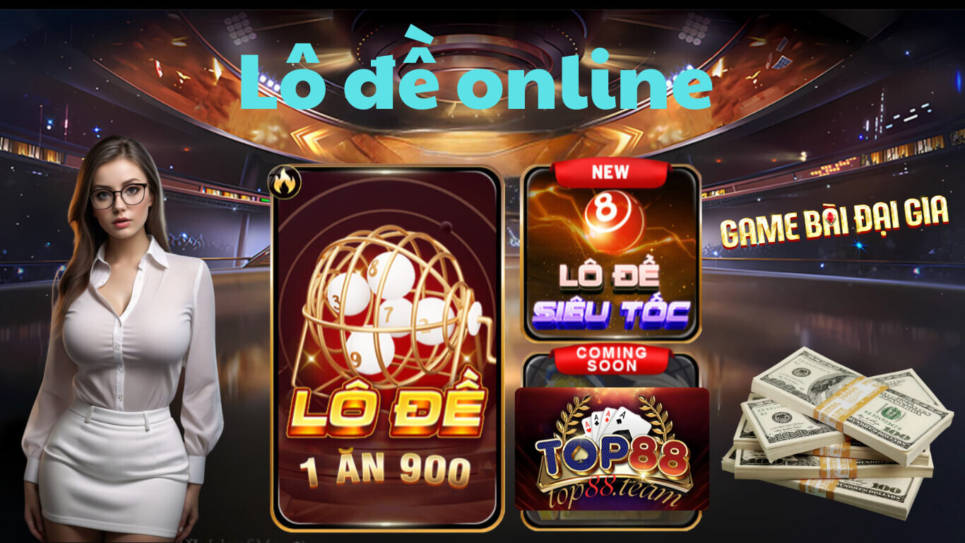 Trải Nghiệm Chơi Lô Đề Online Đỉnh Cao Tại Top88